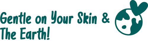 Gentle on Your Skin & The Earth!